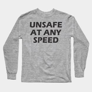 UNSAFE AT ANY SPEED Long Sleeve T-Shirt